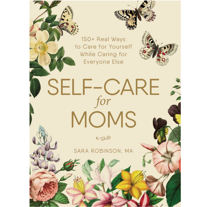 Self-Care for Moms: 150+ Real Ways to Care for Yourself